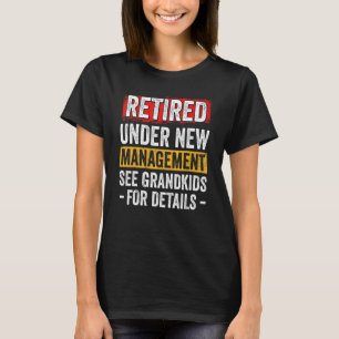 Mens Retired Under New Management See Grandkids Fo T-Shirt