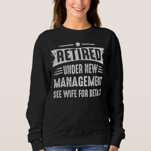 Mens Retired Under New Management See Wife For Det Sweatshirt