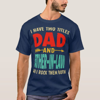 Mens Retro Father's Day I Have Two Titles Dad And  T-Shirt