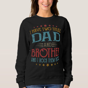 Mens Retro I Have Two Titles Dad And Brother Vinta Sweatshirt