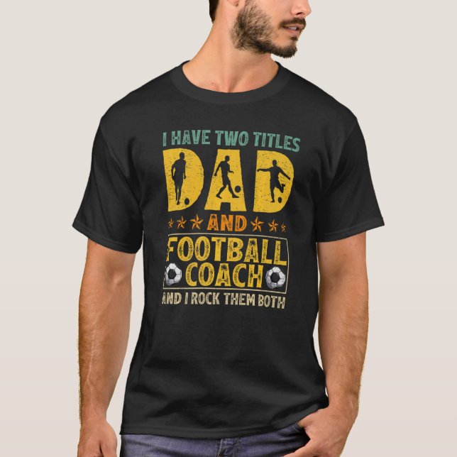 Mens Retro I Have Two Titles Dad And Football Coac T-Shirt (Front)