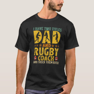 Mens Retro I Have Two Titles Dad And Rugby Coach F T-Shirt