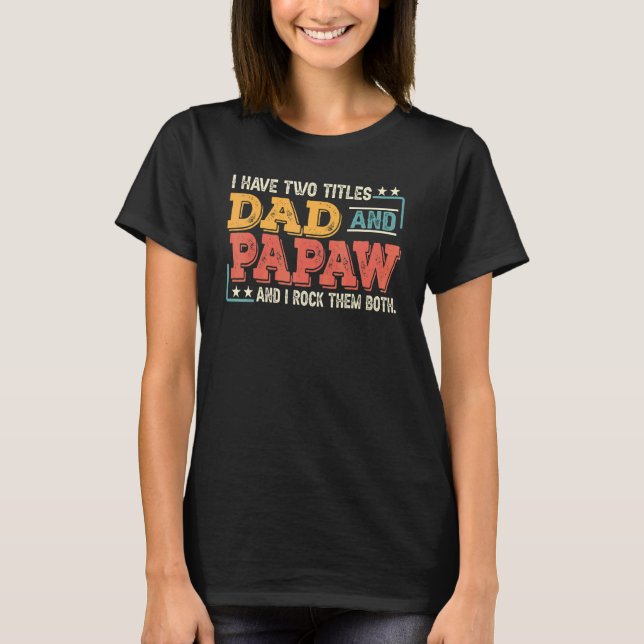 Mens Retro I Have Two Titles Dad & Papaw And I Roc T-Shirt (Front)
