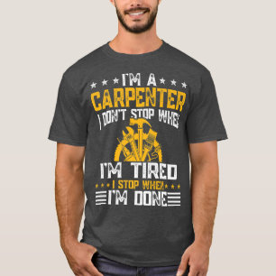 Mens Retro I'm A Carpenter I Don't Stop When I'm T T-Shirt