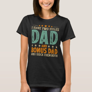 Mens Retro Style I Have Two Titles Dad And Bonus D T-Shirt