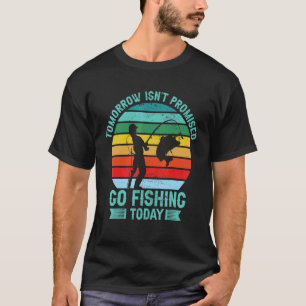Mens Retro Tomorrow Isnt Promised Go Fishing Fishe T-Shirt