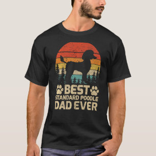 Mens Retro Vintage Best Standard Poodle Dad Ever F T-Shirt