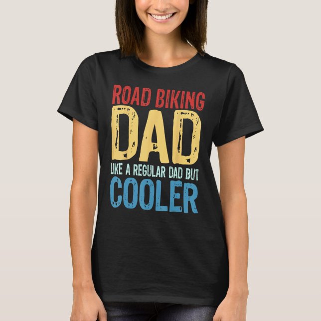 Mens Road Biking Dad   Like a Regular Dad but Cool T-Shirt (Front)
