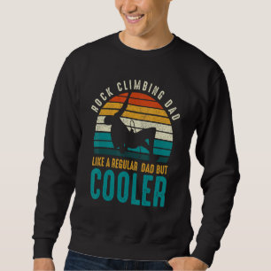 Mens Rock Climbing Dad Like A Regular Dad But Cool Sweatshirt