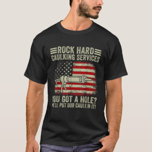 Mens Rock Hard Caulking Services You Got A Hole T  T-Shirt