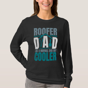 Mens Roofer Dad Like A Normal Dad But Cooler Roof T-Shirt
