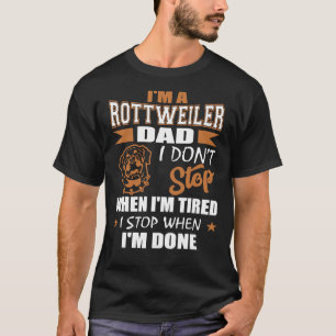Mens Rottweiler Dad Dont Stop Tired Stop When Done T-Shirt