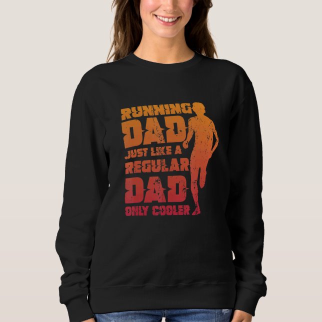 Mens Running Dad Just Like A Regular Dad Only Cool Sweatshirt (Front)