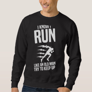 Mens Running I Know I Run Like An Old Man Try To Sweatshirt