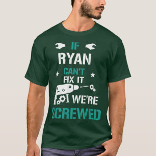 Mens Ryan If Ryan Cant Fi It We are Screwed Funny T-Shirt