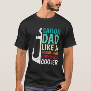 Mens Sailor Dad Like A Normal Dad Only Cooler Skip T-Shirt