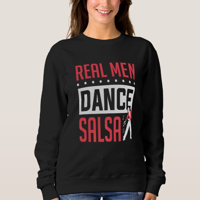 Mens Salsa Dancer Real Men Dance Salsa Dancing   Sweatshirt (Front)