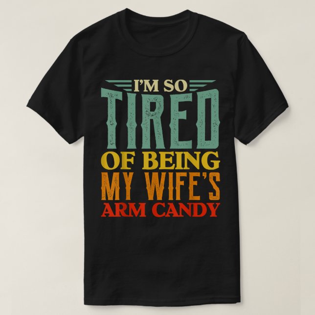 Mens Sarcastic Husband Im So Tired Of Being My Wif T-Shirt (Design Front)