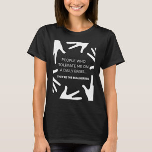Mens Sarcastic People Who Tolerate Me On A Daily B T-Shirt