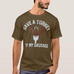 Mens Save a turkey try my sausage funny mens thank T-Shirt