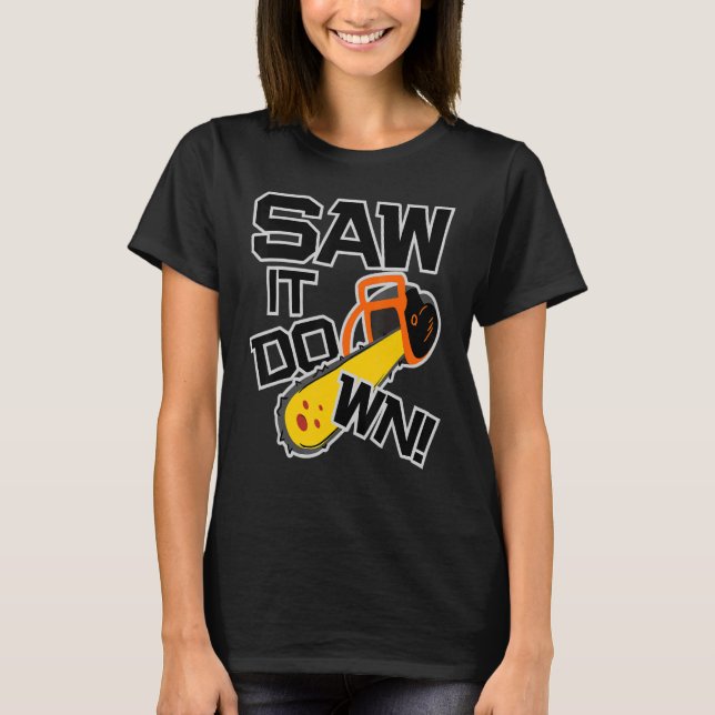 Mens Saw it down with a chainsaw  lumberjack and l T-Shirt (Front)