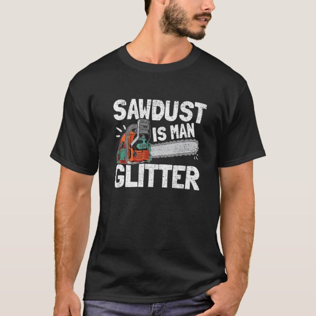Mens Sawdust Is Man Glitter Lumberjack Chainsaw Fo T-Shirt (Front)