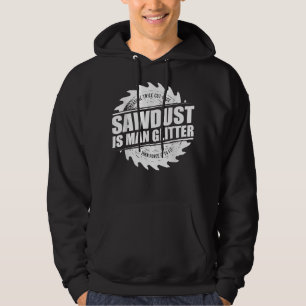 Mens Sawdust Is Man Glitter Woodworking Carpenter  Hoodie