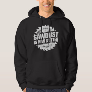 Mens Sawdust Is Man Glitter Woodworking Carpenter Hoodie