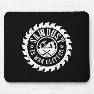 Mens Sawdust Is Man Glitter  Woodworking Carpenter Mouse Mat