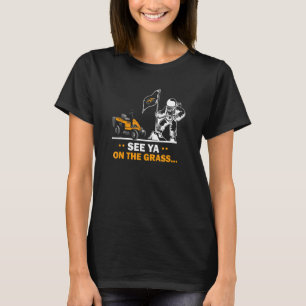 Mens See Ya On The Grass Lawn Tractor Mowing Garde T-Shirt