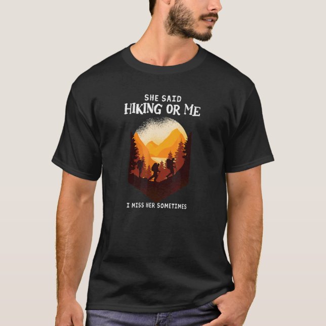 Mens She Said Hiking Or Me I Miss Her Sometimes  H T-Shirt (Front)