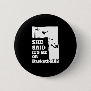 Mens She Said Its Me Or Basketball Funny Gift Prod 6 Cm Round Badge