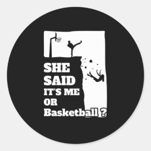 Mens She Said Its Me Or Basketball Funny Gift Prod Classic Round Sticker