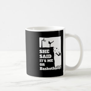 Mens She Said Its Me Or Basketball Funny Gift Prod Coffee Mug