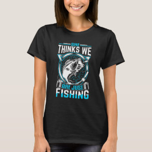 Mens She Thinks We Are Just Fishing Tee For Fisher