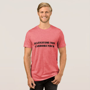 Men's Shirt Illegitimi non carborundum