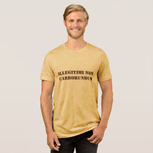 Men's Shirt Illegitimi non carborundum