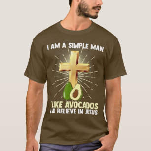 Mens Simple Man Like Avocados and Believe in Jesus T-Shirt