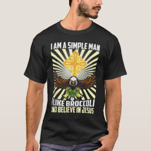 Mens Simple Man Like Broccoli Love Believe in Jesu T-Shirt
