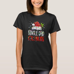 Mens Single Dad Claus Christmas Santa Matching Fam T-Shirt