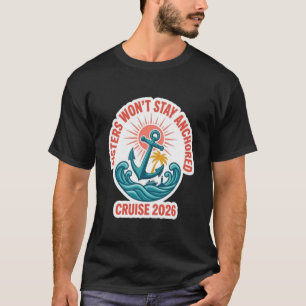 Men's Sisters Won't Stay Anchored — Cruise 2026 Ma T-Shirt