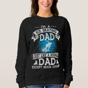 Mens Skating Dad Ice Skating Dad Except Much Coole Sweatshirt