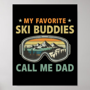 Mens Skiing My Favorite Ski Buddies Call Me Dad Poster