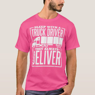 Mens Sleep With A Truck Driver They Always Deliver T-Shirt