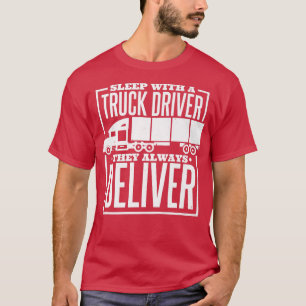 Mens Sleep With A Truck Driver They Always Deliver T-Shirt