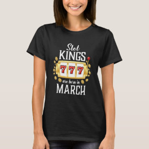 Mens Slot Kings Are Born In March Casino Gambling T-Shirt