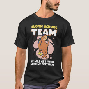 Mens Sloth School Team We Will Get There When We G T-Shirt