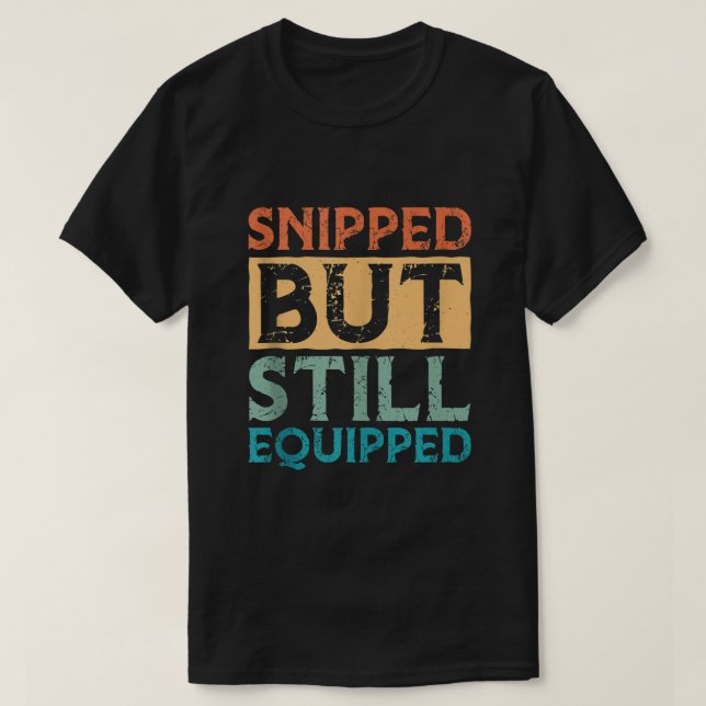 Mens Snipped But Still Equipped Vasectomy  T-Shirt (Design Front)