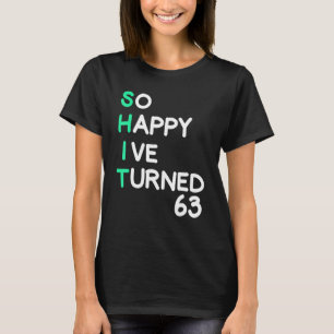 Mens so happy I ve turned 63  sarcastic birthday T-Shirt