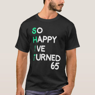 Mens so happy I ve turned 65 sarcastic birthday T-Shirt